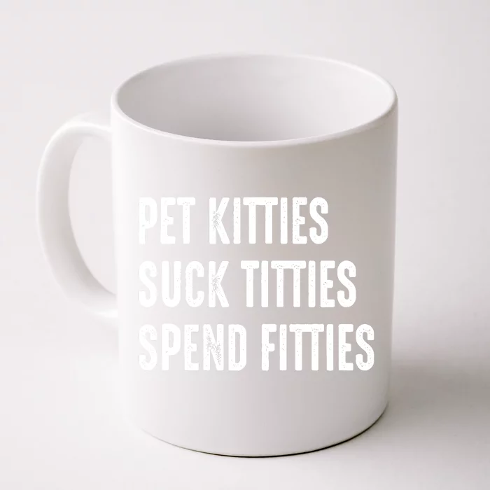 Pet Kitties Suck Titties Spend Fitties Front & Back Coffee Mug