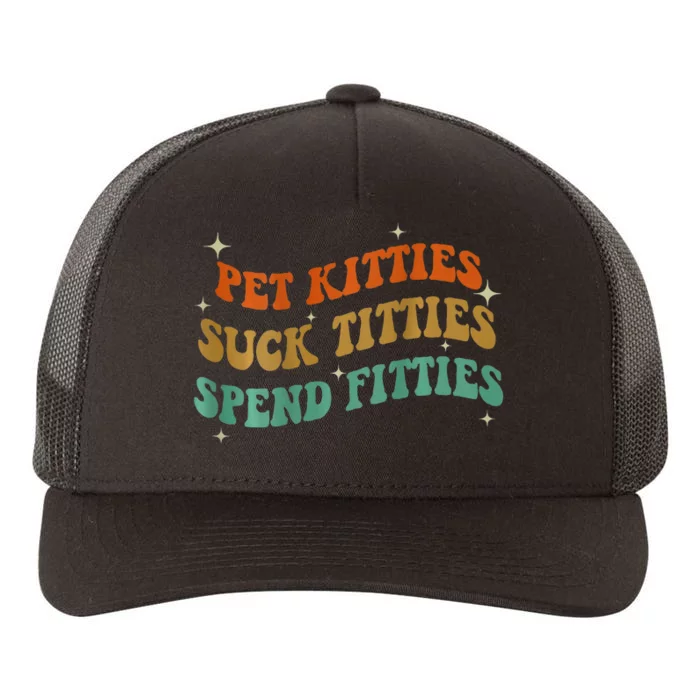 Pet Kitties Suck Titties Spend Fitties Yupoong Adult 5-Panel Trucker Hat