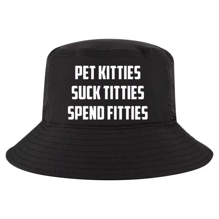 Pet Kitties Suck Titties Spend Fitties Cool Comfort Performance Bucket Hat