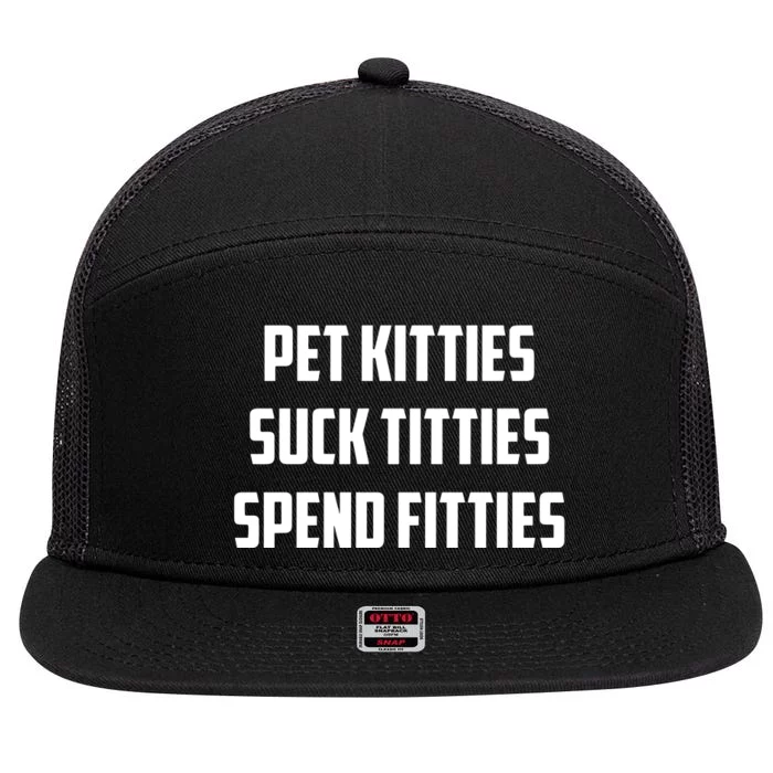 Pet Kitties Suck Titties Spend Fitties 7 Panel Mesh Trucker Snapback Hat