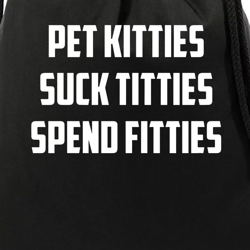 Pet Kitties Suck Titties Spend Fitties Drawstring Bag