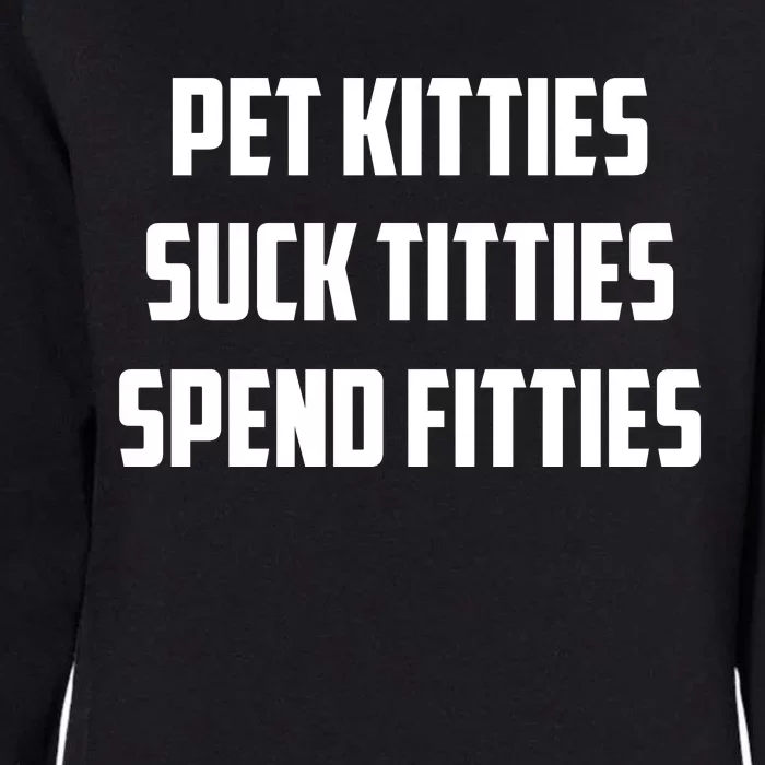 Pet Kitties Suck Titties Spend Fitties Womens California Wash Sweatshirt