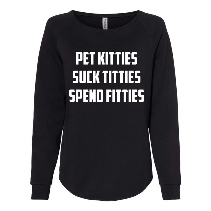 Pet Kitties Suck Titties Spend Fitties Womens California Wash Sweatshirt