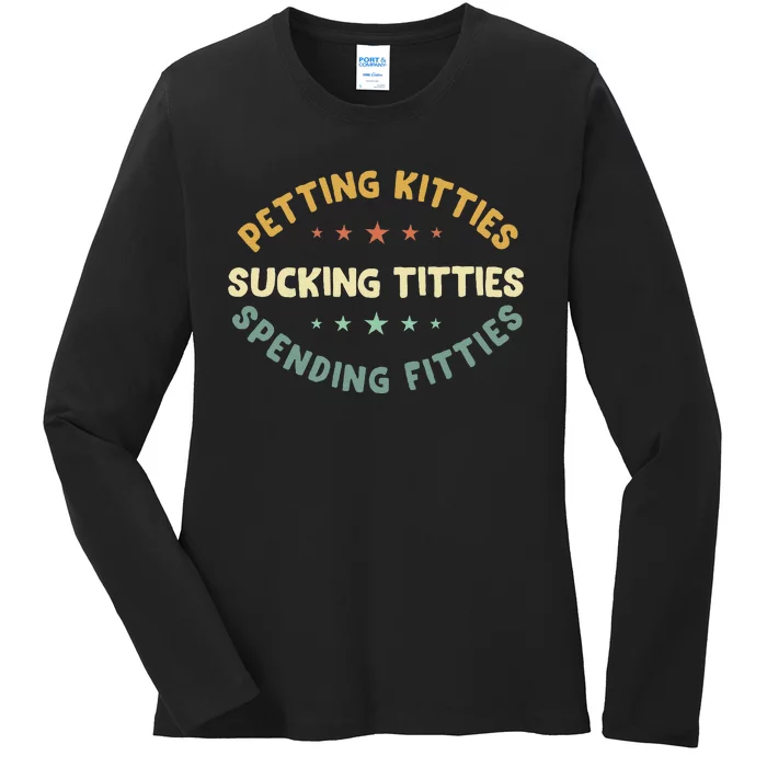 Petting Kitties Sucking Titties Spending Fitties Ladies Long Sleeve Shirt