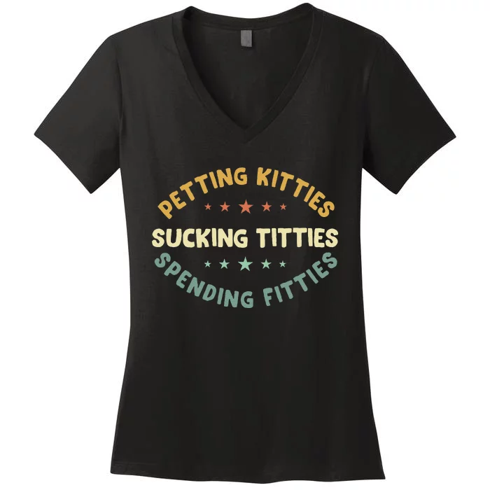 Petting Kitties Sucking Titties Spending Fitties Women's V-Neck T-Shirt