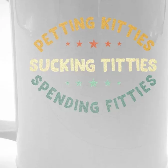 Petting Kitties Sucking Titties Spending Fitties Front & Back Beer Stein