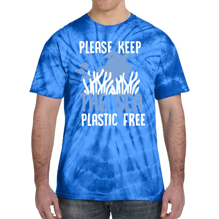 Please Keep The Sea Plastic Free Save The Planet Cute Gift Tie-Dye T-Shirt