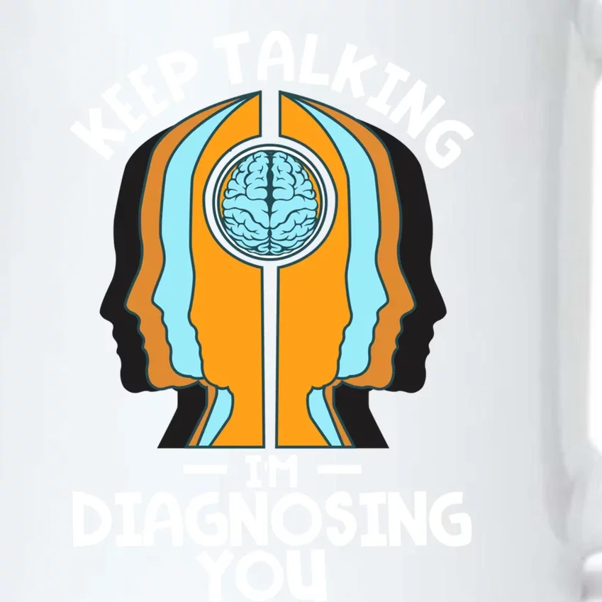 Psychologist Keep Talking I'm Diagnosing You Psychology Meaningful Gift Black Color Changing Mug