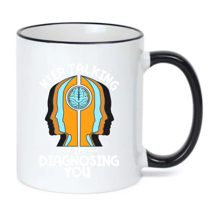 Psychologist Keep Talking I'm Diagnosing You Psychology Meaningful Gift Black Color Changing Mug