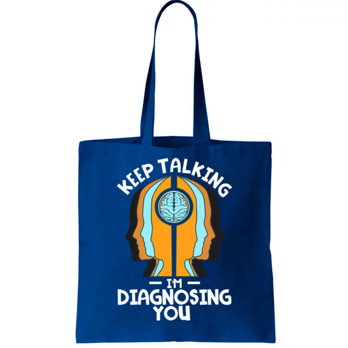 Psychologist Keep Talking I'm Diagnosing You Psychology Meaningful Gift Tote Bag