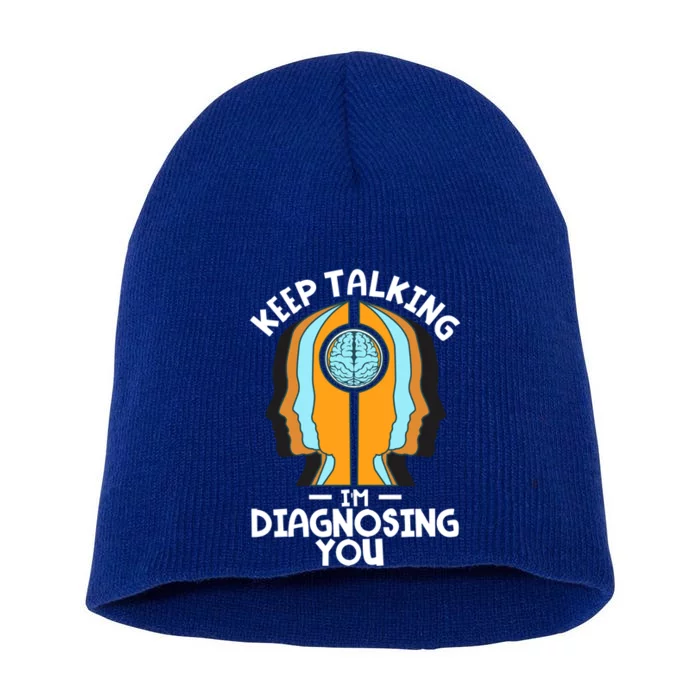 Psychologist Keep Talking I'm Diagnosing You Psychology Meaningful Gift Short Acrylic Beanie