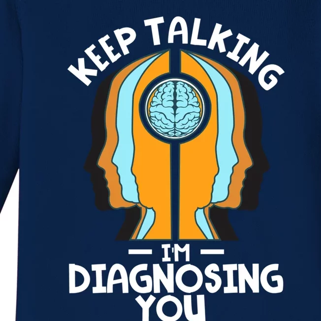 Psychologist Keep Talking I'm Diagnosing You Psychology Meaningful Gift Baby Long Sleeve Bodysuit