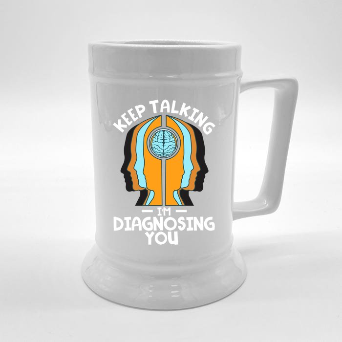 Psychologist Keep Talking I'm Diagnosing You Psychology Meaningful Gift Front & Back Beer Stein