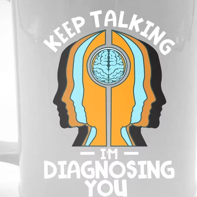 Psychologist Keep Talking I'm Diagnosing You Psychology Meaningful Gift Front & Back Beer Stein