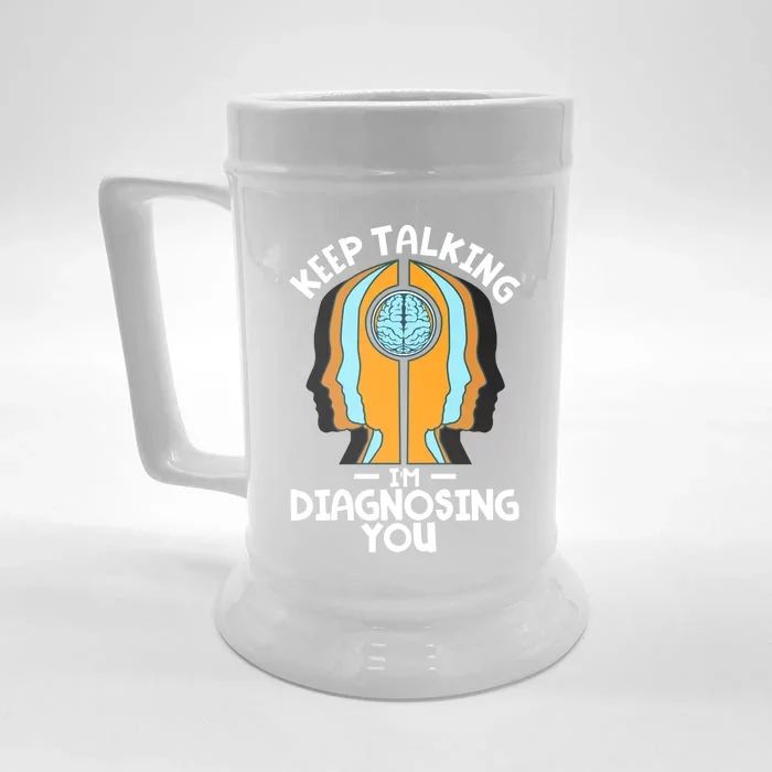 Psychologist Keep Talking I'm Diagnosing You Psychology Meaningful Gift Front & Back Beer Stein