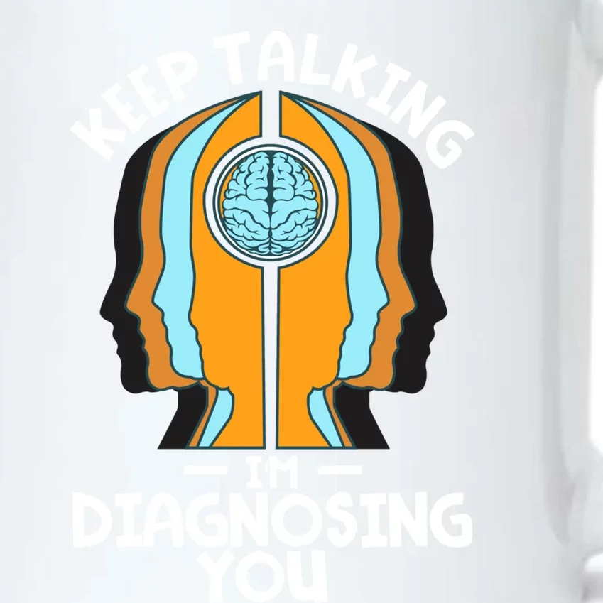 Psychologist Keep Talking I'm Diagnosing You Psychology Gift Black Color Changing Mug