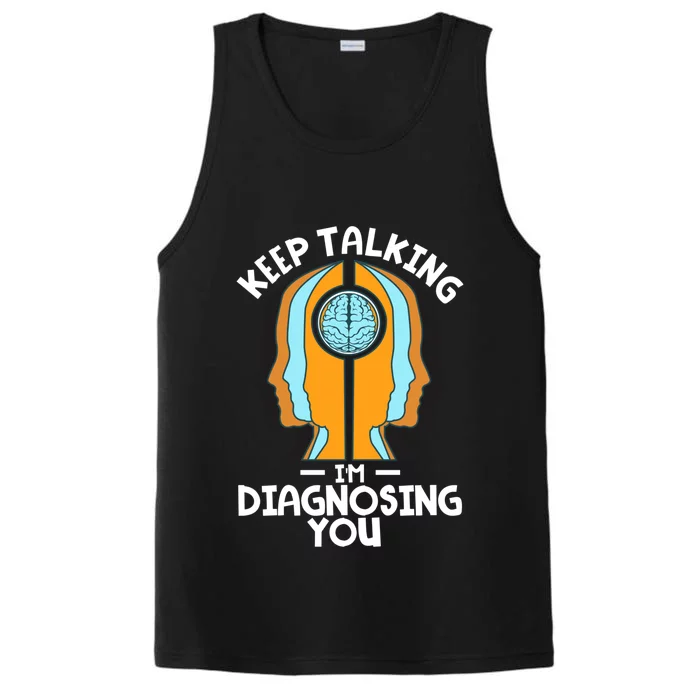 Psychologist Keep Talking I'm Diagnosing You Psychology Gift Performance Tank