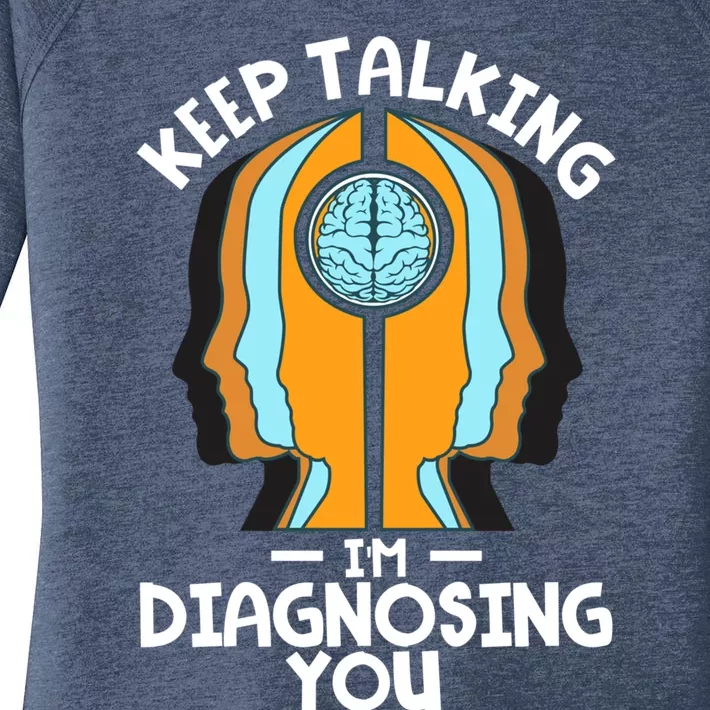 Psychologist Keep Talking I'm Diagnosing You Psychology Gift Women's Perfect Tri Tunic Long Sleeve Shirt