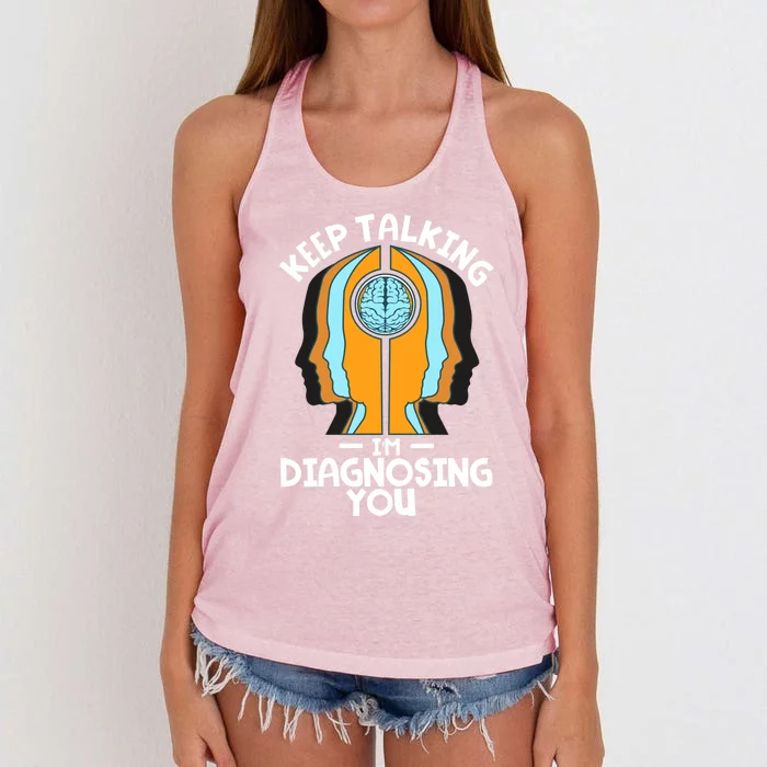 Psychologist Keep Talking I'm Diagnosing You Psychology Gift Women's Knotted Racerback Tank