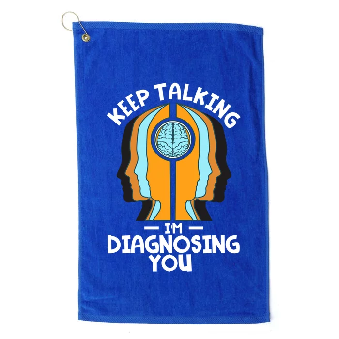 Psychologist Keep Talking I'm Diagnosing You Psychology Gift Platinum Collection Golf Towel