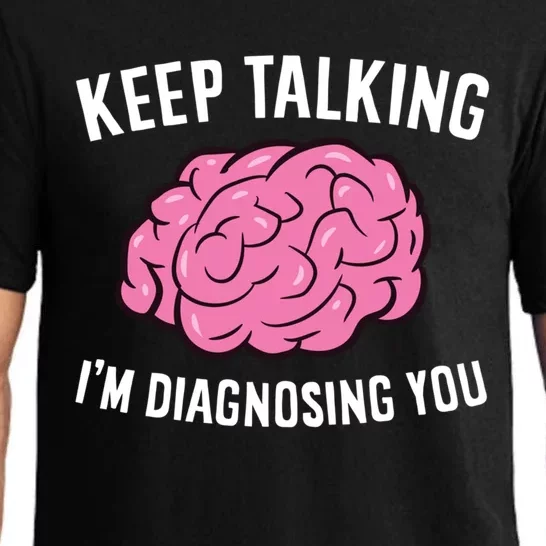 Psychologist Keep Talking I'm Diagnosing You Gift Pajama Set