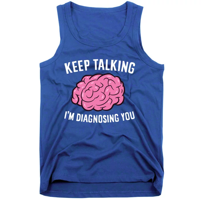 Psychologist Keep Talking I'm Diagnosing You Gift Tank Top