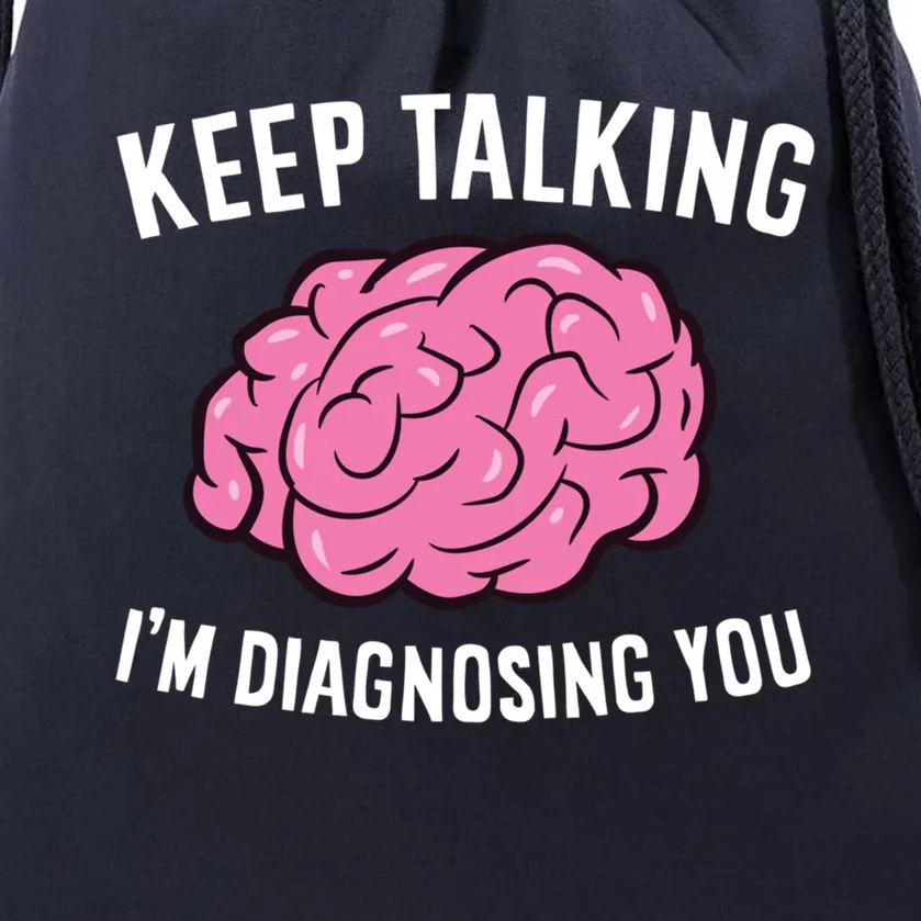 Psychologist Keep Talking I'm Diagnosing You Gift Drawstring Bag