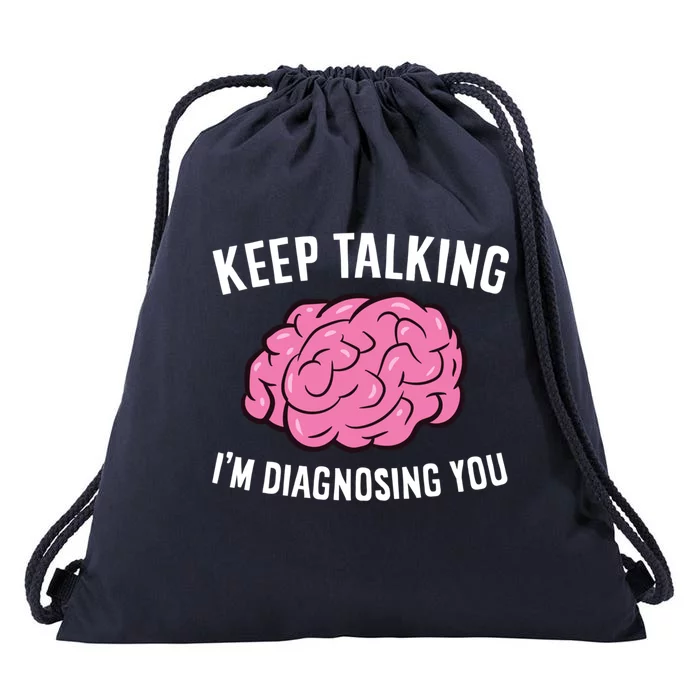 Psychologist Keep Talking I'm Diagnosing You Gift Drawstring Bag