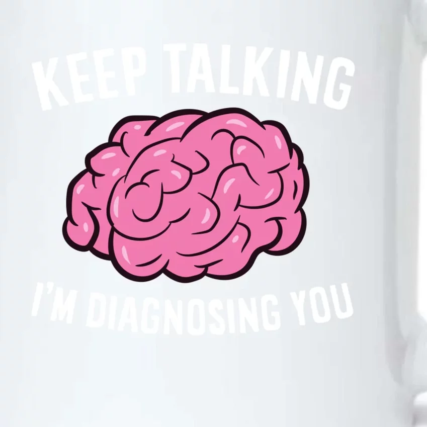 Psychologist Keep Talking I'm Diagnosing You Gift Black Color Changing Mug