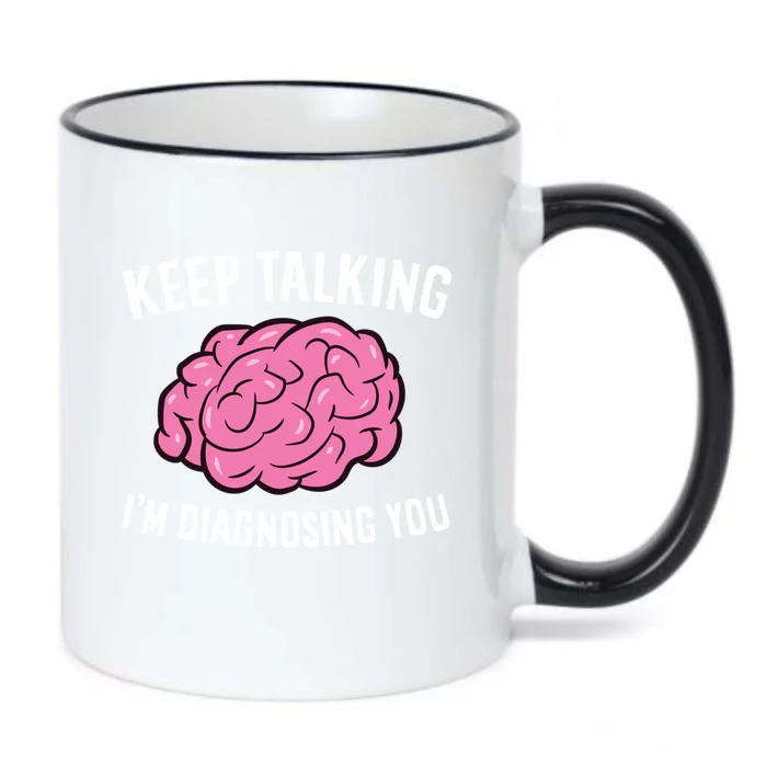 Psychologist Keep Talking I'm Diagnosing You Gift Black Color Changing Mug