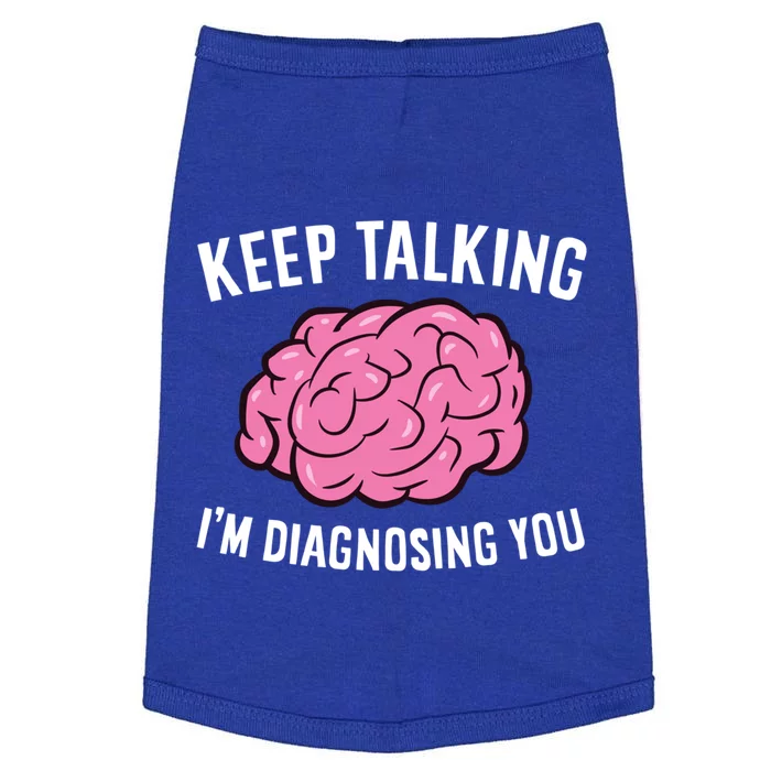 Psychologist Keep Talking I'm Diagnosing You Gift Doggie Tank