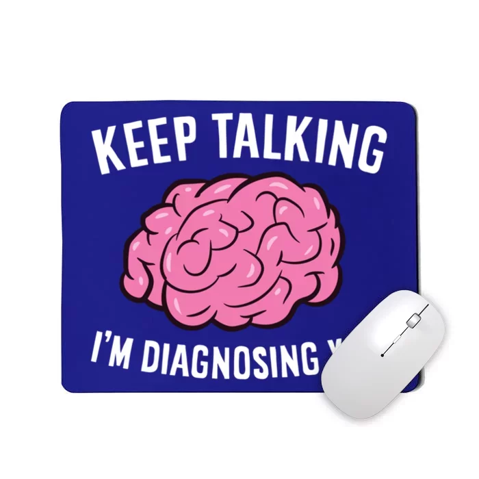 Psychologist Keep Talking I'm Diagnosing You Gift Mousepad