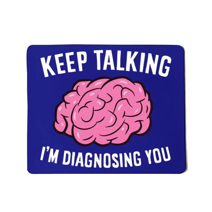 Psychologist Keep Talking I'm Diagnosing You Gift Mousepad