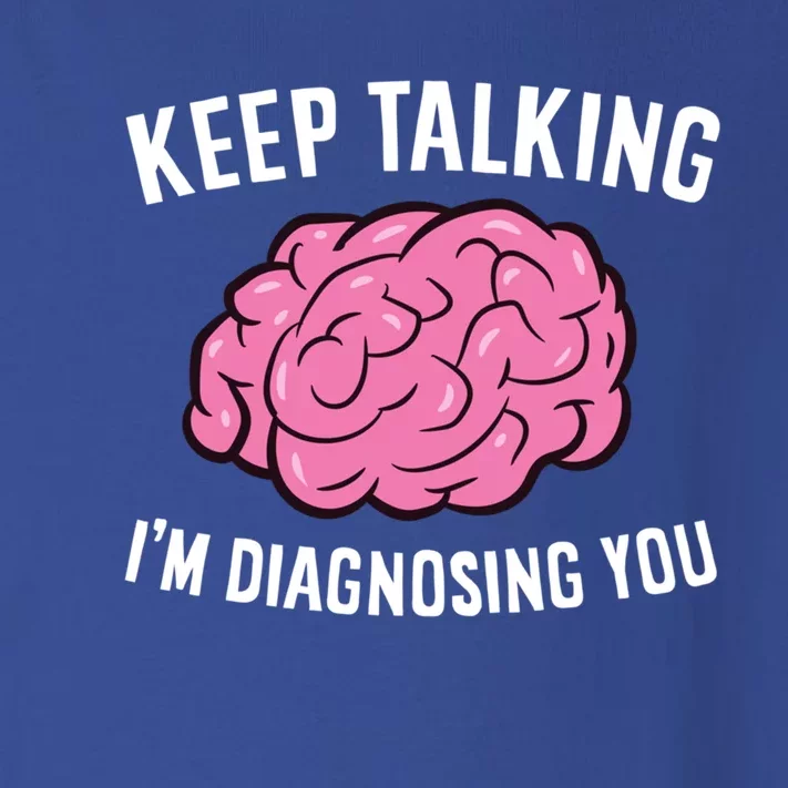 Psychologist Keep Talking I'm Diagnosing You Gift Toddler Long Sleeve Shirt