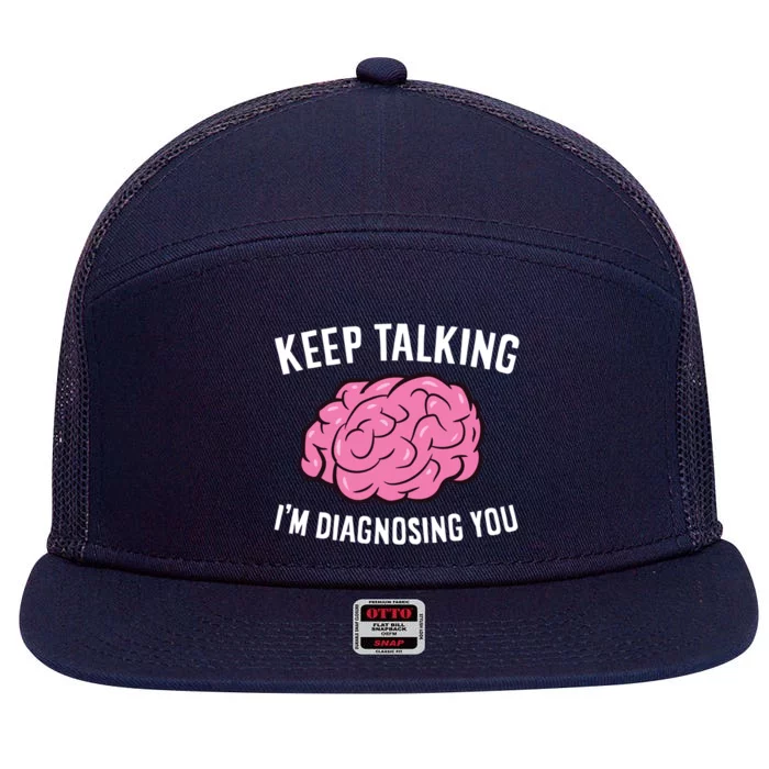 Psychologist Keep Talking I'm Diagnosing You Gift 7 Panel Mesh Trucker Snapback Hat