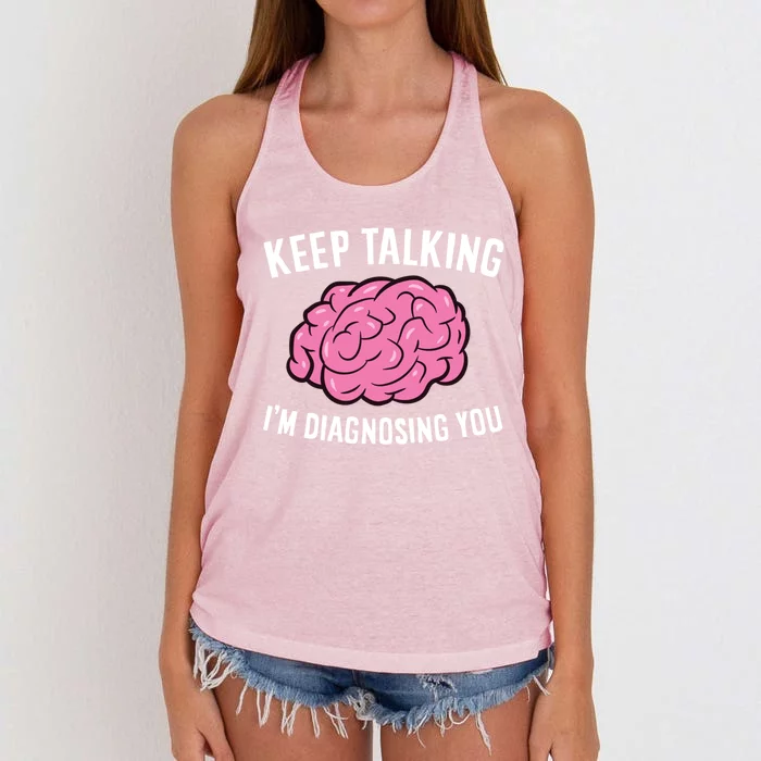 Psychologist Keep Talking I'm Diagnosing You Gift Women's Knotted Racerback Tank