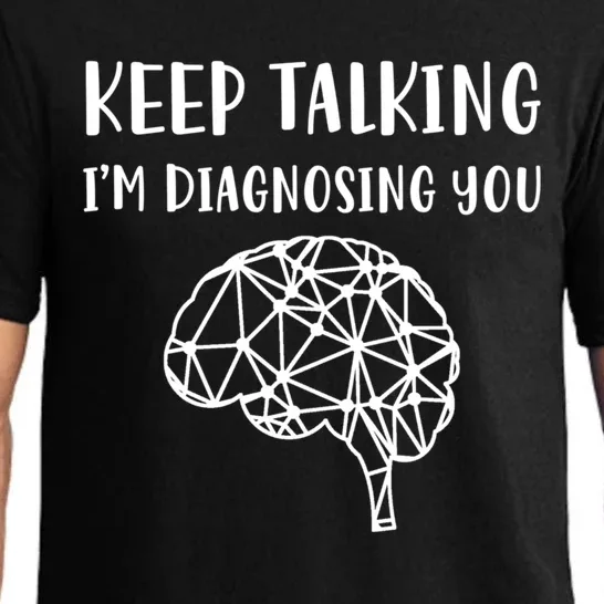 Psychology Keep Talking I'm Diagnosing You Gift Pajama Set