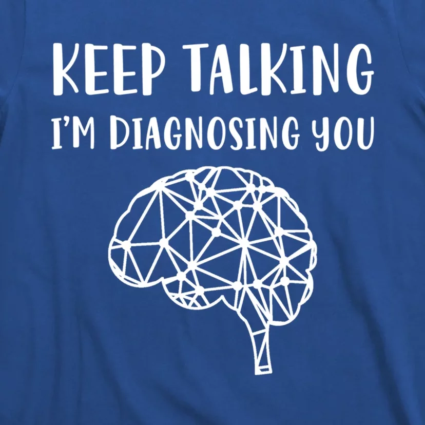 Psychology Keep Talking I'm Diagnosing You Gift T-Shirt