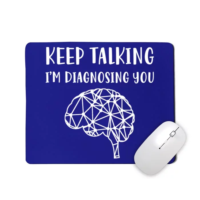 Psychology Keep Talking I'm Diagnosing You Gift Mousepad