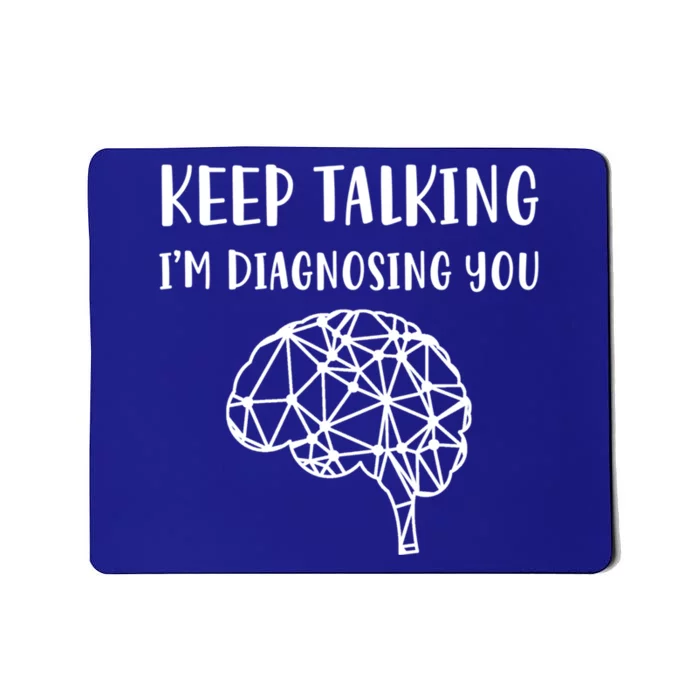 Psychology Keep Talking I'm Diagnosing You Gift Mousepad