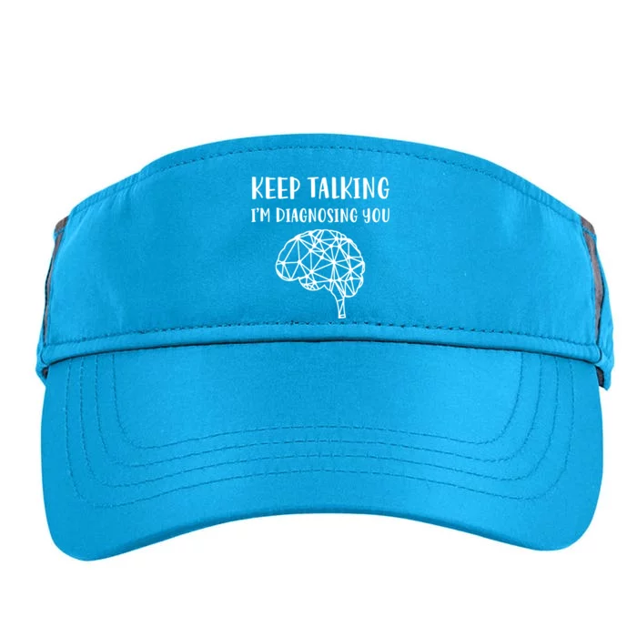 Psychology Keep Talking I'm Diagnosing You Gift Adult Drive Performance Visor