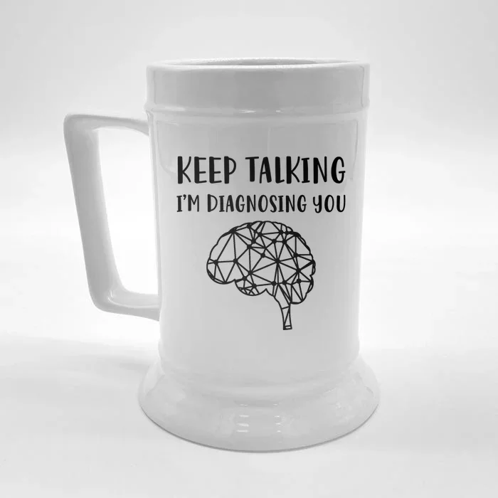 Psychology Keep Talking I'm Diagnosing You Gift Front & Back Beer Stein