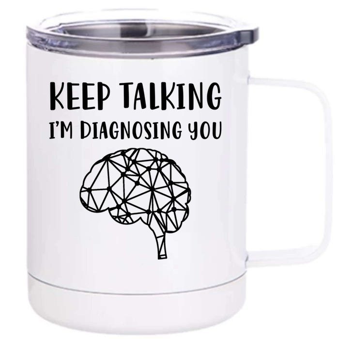 Psychology Keep Talking I'm Diagnosing You Gift Front & Back 12oz Stainless Steel Tumbler Cup