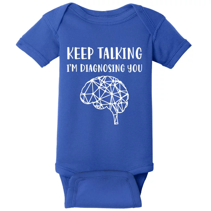 Psychology Keep Talking I'm Diagnosing You Cool Gift Baby Bodysuit