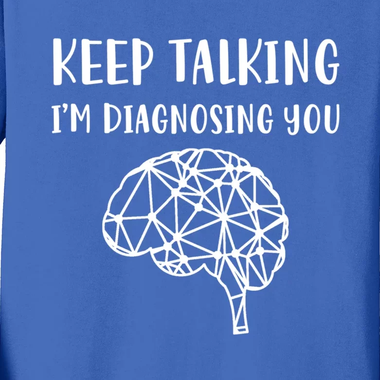 Psychology Keep Talking I'm Diagnosing You Cool Gift Kids Long Sleeve Shirt