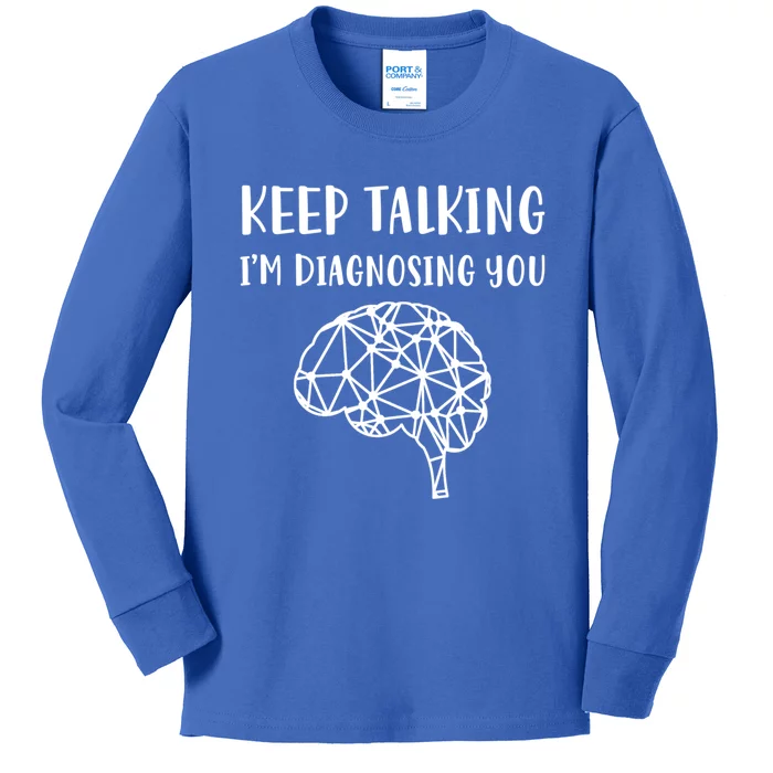 Psychology Keep Talking I'm Diagnosing You Cool Gift Kids Long Sleeve Shirt