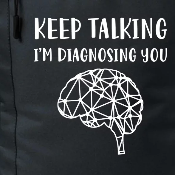 Psychology Keep Talking I'm Diagnosing You Cool Gift Daily Commute Backpack