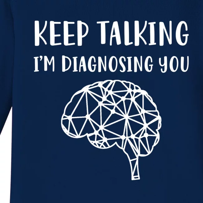 Psychology Keep Talking I'm Diagnosing You Cool Gift Baby Long Sleeve Bodysuit