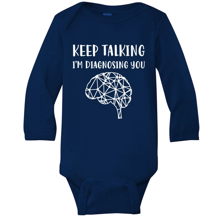 Psychology Keep Talking I'm Diagnosing You Cool Gift Baby Long Sleeve Bodysuit