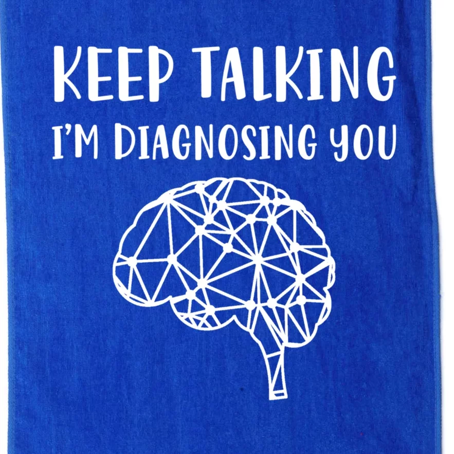 Psychology Keep Talking I'm Diagnosing You Cool Gift Platinum Collection Golf Towel